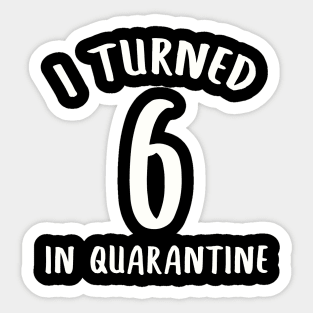 I Turned 6 In Quarantine Sticker